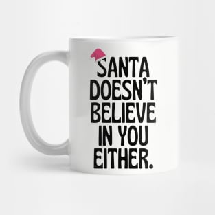 Santa Doesn't Believe In You Either! Mug